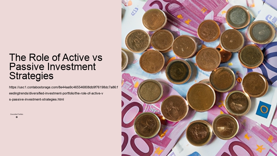The Role of Active vs Passive Investment Strategies
